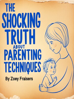 cover image of The Shocking Truth about Parenting Techniques